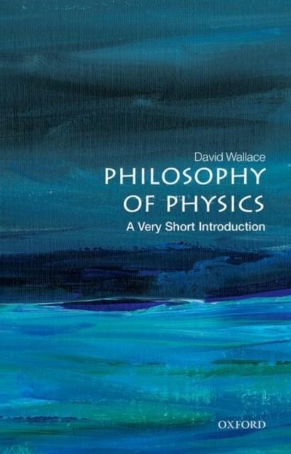 PHILOSOPHY OF PHYSICS: A VERY SHORT INTRODUCTION | 9780198814320 | DAVID WALLACE