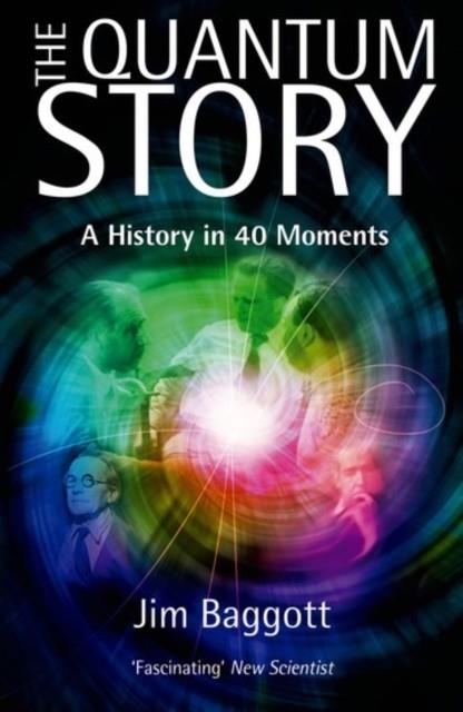 THE QUANTUM STORY : A HISTORY IN 40 MOMENTS | 9780198784777 | JIM BAGGOTT