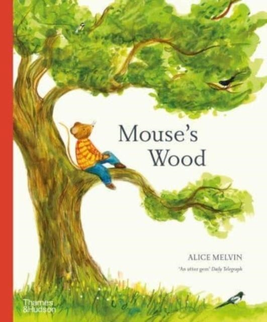 MOUSE'S WOOD : A YEAR IN NATURE | 9780500660171 | ALICE MELVIN