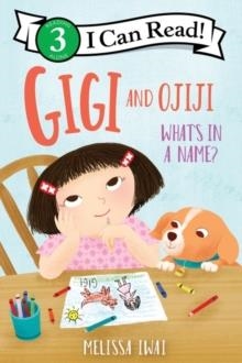 I CAN READ!3: GIGI AND OJIJI: WHAT'S IN A NAME? | 9780063208087 | MELISSA IWAI