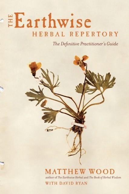 THE EARTHWISE HERBAL REPERTORY : THE DEFINITIVE PRACTITIONER'S GUIDE | 9781623170776 | MATTHEW WOOD