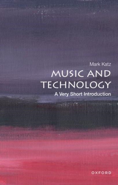 MUSIC AND TECHNOLOGY: A VERY SHORT INTRODUCTION | 9780199946983 | MARK KATZ