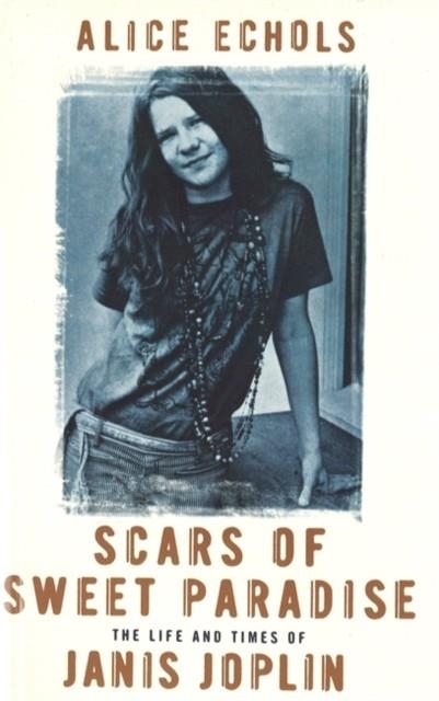 SCARS OF SWEET PARADISE : THE LIFE AND TIMES OF JANIS JOPLIN | 9781860497292 | ALICE ECHOLS