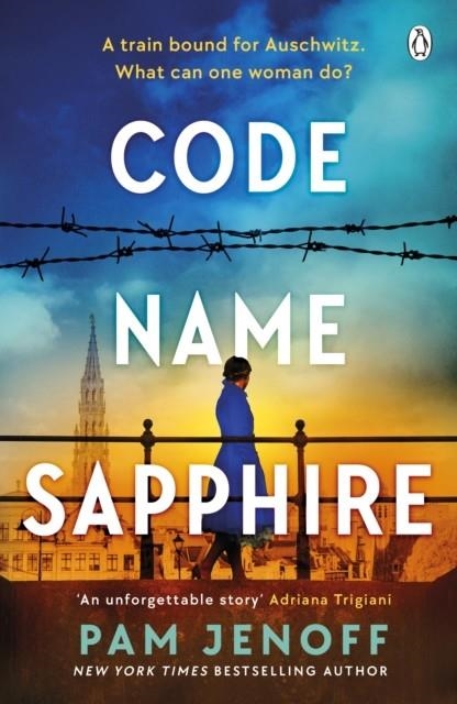 CODE NAME SAPPHIRE : THE UNFORGETTABLE STORY OF FEMALE RESISTANCE IN WW2 INSPIRED BY TRUE EVENTS | 9781405956574 | PAM JENOFF
