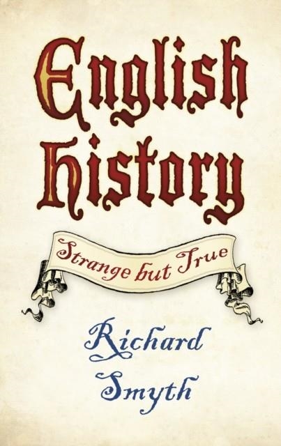 ENGLISH HISTORY: STRANGE BUT TRUE | 9780750983648 | RICHARD SMYTH