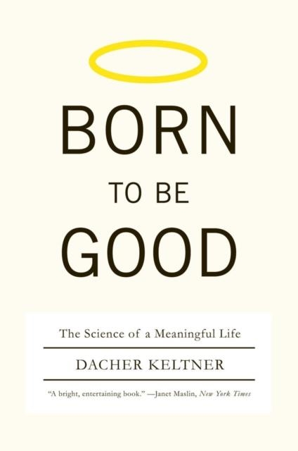 BORN TO BE GOOD THE SCIENCE OF | 9780393337136 | DACHER KELTNER