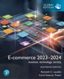 E-COMMERCE 
2023–2024: BUSINESS, 
TECHNOLOGY, SOCIETY, 
17E GLOBAL EDITION | 9781292449722