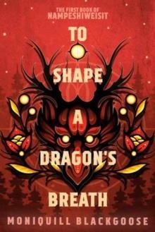 TO SHAPE A DRAGON'S BREATH | 9780593498286 | MONIQUILL BLACKGOOSE