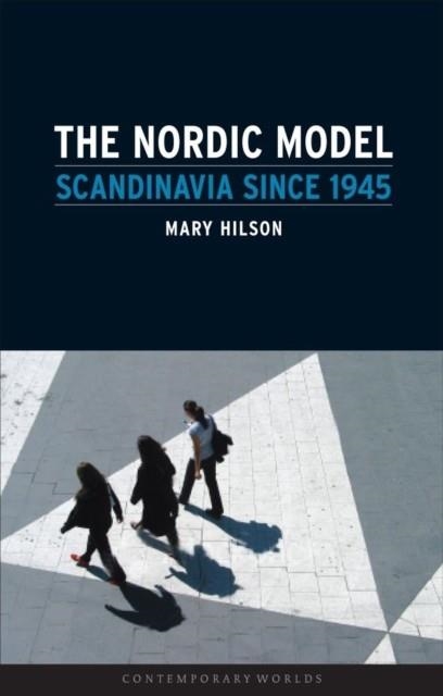 NORDIC MODEL : SCANDINAVIA SINCE 1945 | 9781861893666 | MARY HILSON