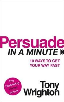 PERSUADE IN A MINUTE | 9780753522561 | TONY WRIGHTON