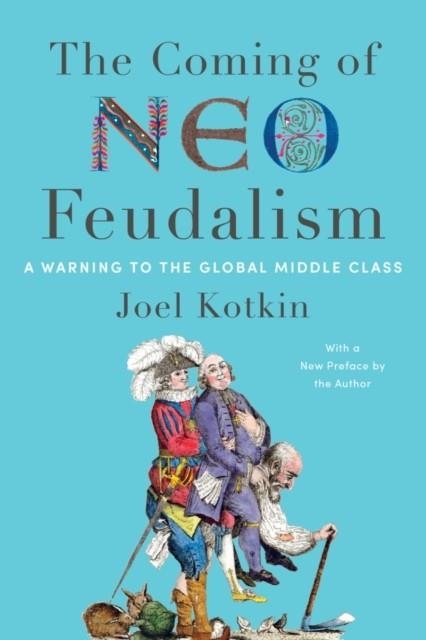 THE COMING OF NEO-FEUDALISM | 9781641772846 | JOEL KOTKIN