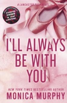 I'LL ALWAYS BE WITH YOU | 9781405957397 | MONICA MURPHY