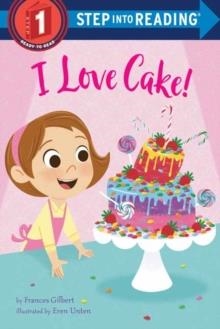 STEP INTO READING STEP 1: I LOVE CAKE! | 9780593301371 | FRANCES GILBERT AND EREN BLANQUET UNTEN