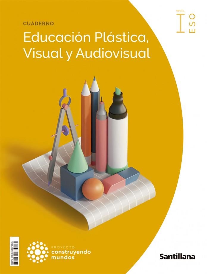 CUADERNO EDUCACION PLASTICA, VISUAL Y AUDIOVISUAL NIVEL I ESO CONSTRUYENDO MUNDOS | 9788468079875