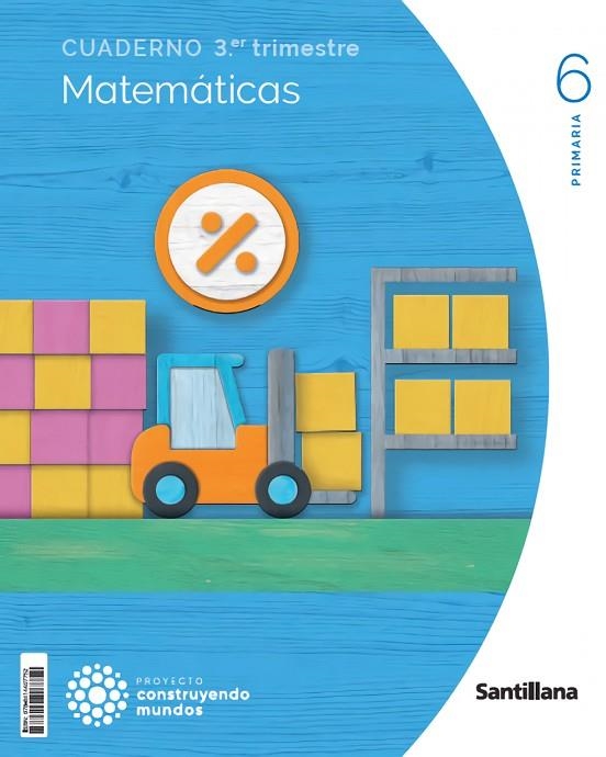 CUADERNO MATEMATICAS 6 PRIMARIA 3 TRIM CONSTRUYENDO MUNDOS | 9788414407752