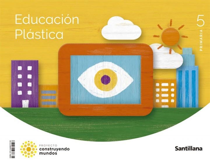 EDUCACION PLASTICA 5 PRIMARIA CONSTRUYENDO MUNDOS | 9788468072128