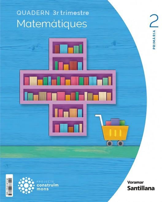 QUADERN MATEMATIQUES 2 PRIMARIA 3 TRIM CONSTRUIM MONS | 9788413873190