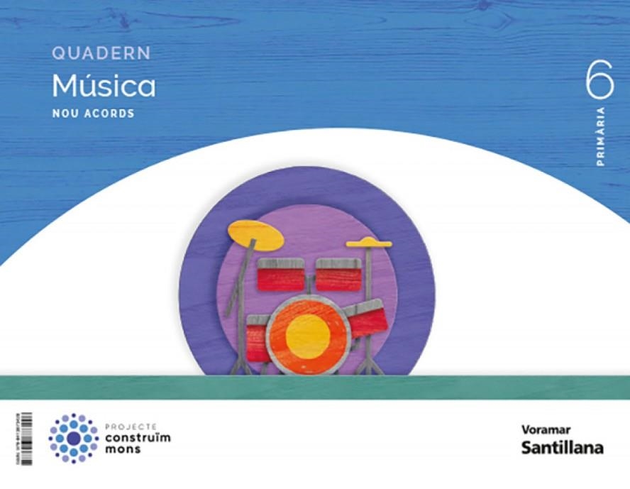 QUADERN MUSICA NOU ACORDS 6 PRIMARIA CONSTRUIM MONS | 9788413873428