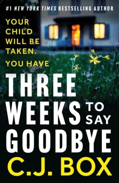 THREE WEEKS TO SAY GOODBYE | 9781837931668 | CJ BOX