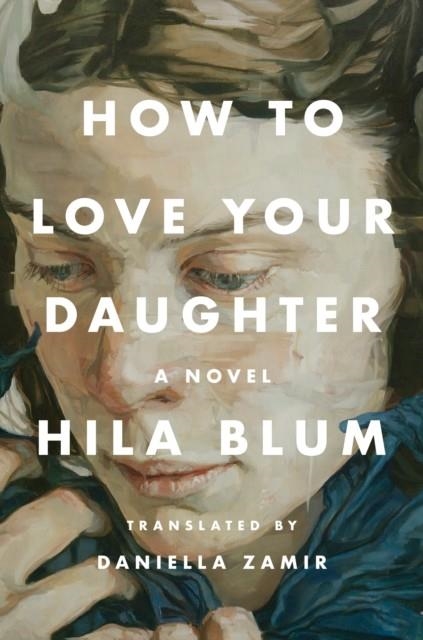 HOW TO LOVE YOUR DAUGHTER | 9780593539644 | HILA BLUM