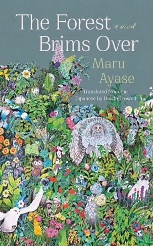 THE FOREST BRIMS OVER | 9781640095373 | MARU AYASE