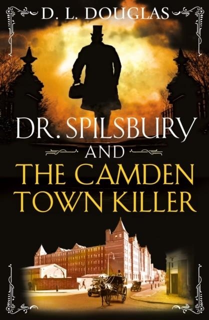 DR SPILSBURY AND THE CAMDEN TOWN KILLER | 9781409192077 | DL DOUGLAS