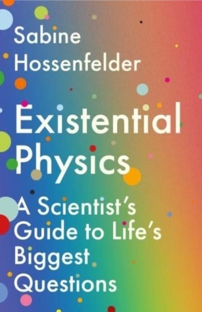 EXISTENTIAL PHYSICS | 9781838950385 | SABINE HOSSENFELDER