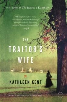 TRAITOR'S WIFE:  A NOVEL, THE | 9780316185684 | KATHLEEN KENT