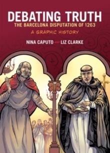 DEBATING TRUTH: THE BARCELONA DISPUTATION OF 1263, A GRAPHIC HISTORY | 9780190226367 | NINA CAPUTO , LIZ CLARKE