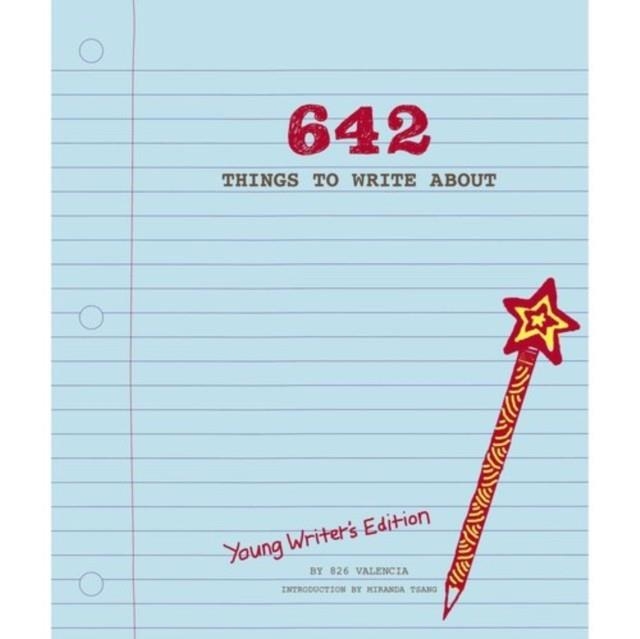 642 THINGS TO WRITE ABOUT: YOUNG WRITER'S EDITION | 9781452127842 | 826 VALENCIA 