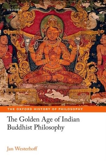 THE GOLDEN AGE OF INDIAN BUDDHIST PHILOSOPHY | 9780198878391 | JAN WESTERHOFF