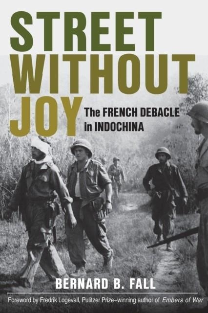 STREET WITHOUT JOY : THE FRENCH DEBACLE IN INDOCHINA | 9780811736541 | BERNARD FALL