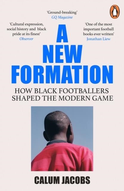 A NEW FORMATION : HOW BLACK FOOTBALLERS SHAPED THE MODERN GAME | 9781529118711 | CALUM JACOBS