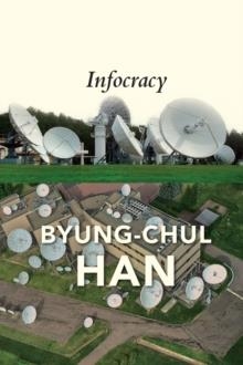 INFOCRACY : DIGITIZATION AND THE CRISIS OF DEMOCRACY | 9781509552986 | BYUNG-CHUL HAN 