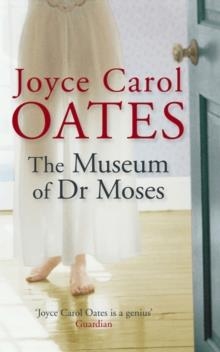 MUSEUM OF DR MOSES, THE | 9781847241801 | CAROL JOYCE OATES