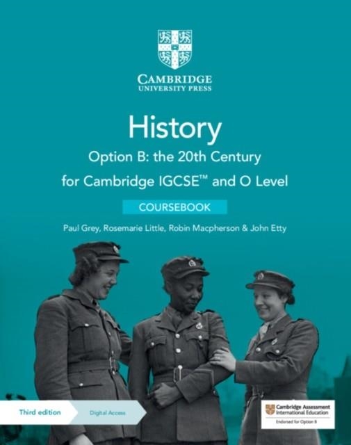 CAMBRIDGE IGCSE (TM) AND O LEVEL HISTORY OPTION B: THE 20TH CENTURY COURSEBOOK WITH DIGITAL ACCESS (2 YEARS) | 9781009289597