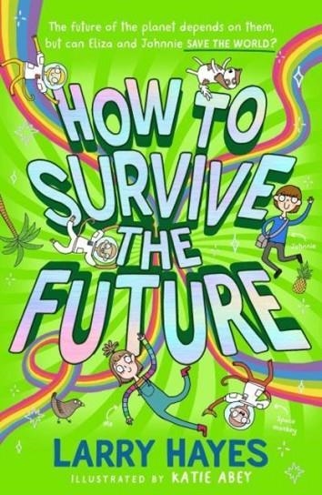 HOW TO SURVIVE THE FUTURE | 9781471198380 | LARRY HAYES