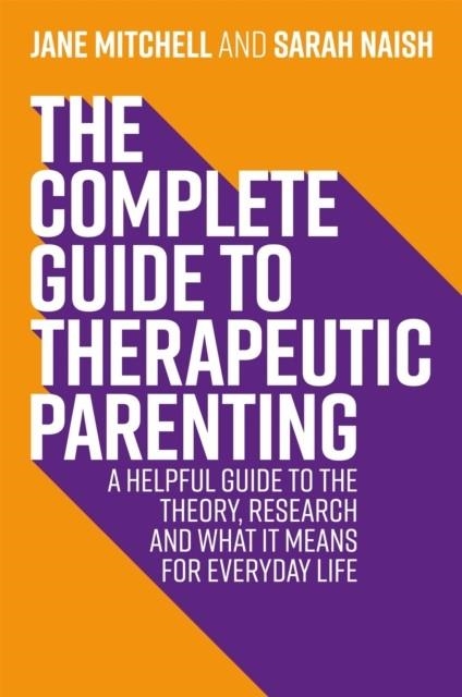 THE COMPLETE GUIDE TO THERAPEUTIC PARENTING | 9781787753761 |  JANE MITCHELL  , SARAH NAISH