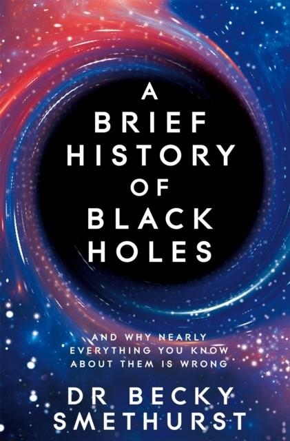 A BRIEF HISTORY OF BLACK HOLES | 9781529086744 | DR BECKY SMETHURST