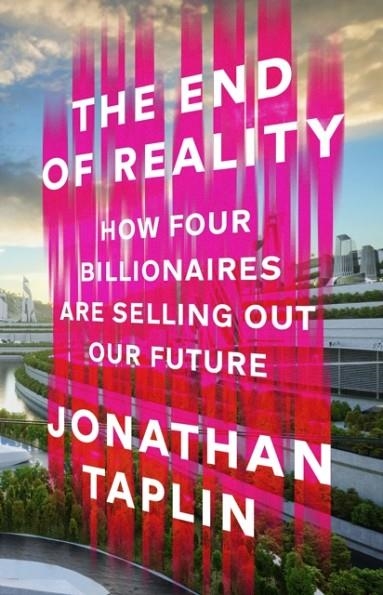 THE END OF REALITY | 9781911709503 | JONATHAN TAPLIN