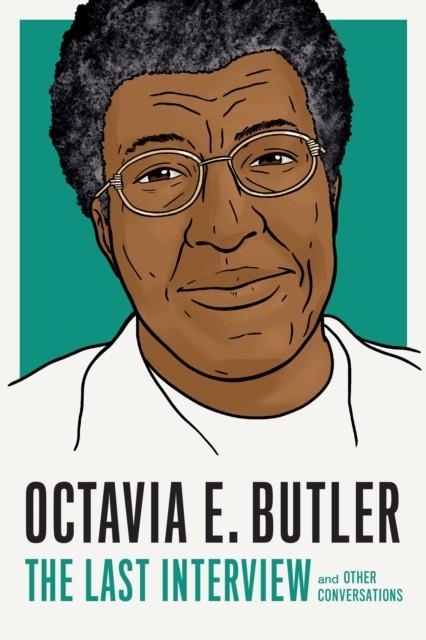 OCTAVIA E BUTLER: THE LAST INTERVIEW | 9781685891053 | OCTAVIA E BUTLER