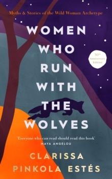 WOMEN WHO RUN WITH THE WOLVES: 30TH ANNIVERSARY EDITION | 9781846047008 | CLARISSA PINKOLA ESTES