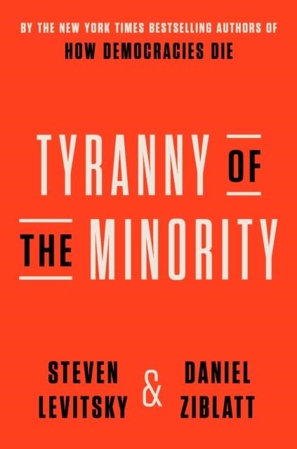 TYRANNY OF THE MINORITY | 9780593728161 | LEVITSKY AND ZIBLATT