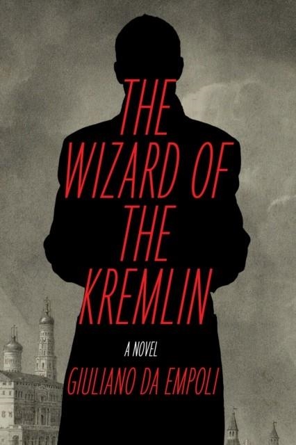 THE WIZARD OF THE KREMLIN | 9781635423952 | GIULIANO DA EMPOLI