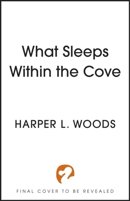 WHAT SLEEPS WITHIN THE COVE | 9781399711777 | HARPER L WOODS