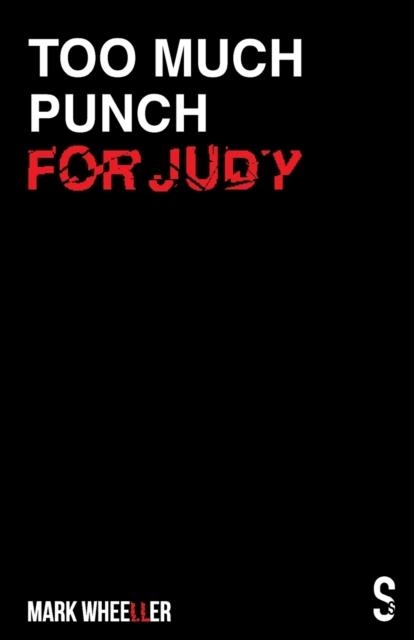 TOO MUCH PUNCH FOR JUDY : NEW REVISED 2020 EDITION WITH BONUS FEATURES | 9781913630300 | MARK WHEELLER