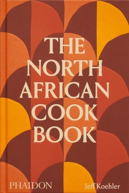 THE NORTH AFRICAN COOKBOOK | 9781838666262 | JEFF KOEHLER