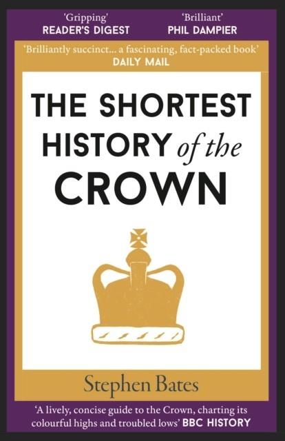 THE SHORTEST HISTORY OF THE CROWN | 9781913083397 | STEPEHN BATES