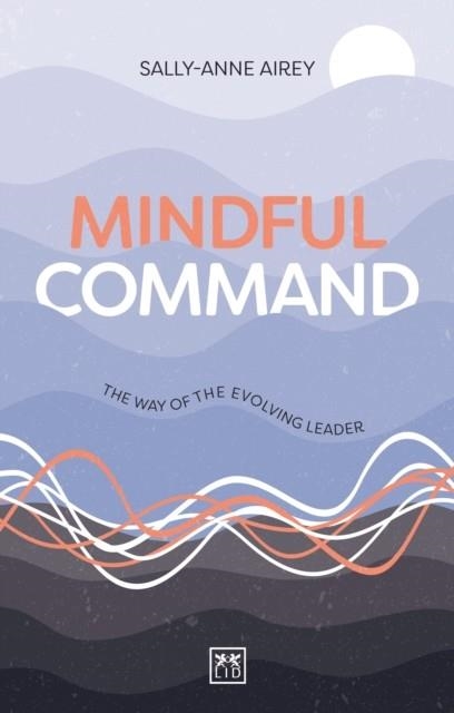 MINDFUL COMMAND : A LEADER'S GUIDE TO SELF-MASTERY | 9781911687467 | SALLY-ANNE AIREY