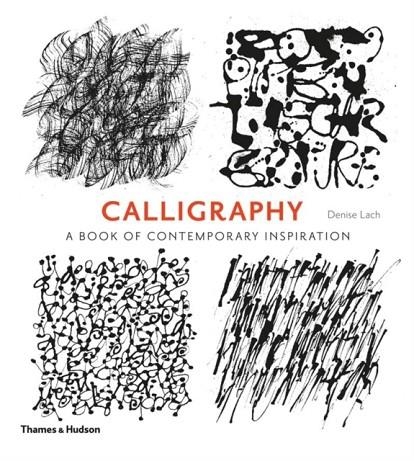 CALLIGRAPHY : A BOOK OF CONTEMPORARY INSPIRATION | 9780500291214 | DENISE LACH